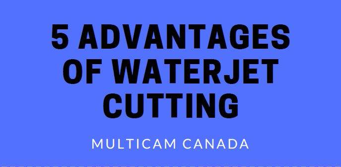 5 advantages of waterjet cutting