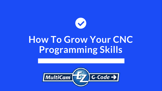 How to grow your cnc programming skills